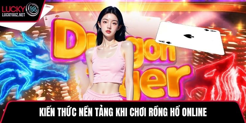 Kiến thức nền tảng khi Chơi rồng hổ online