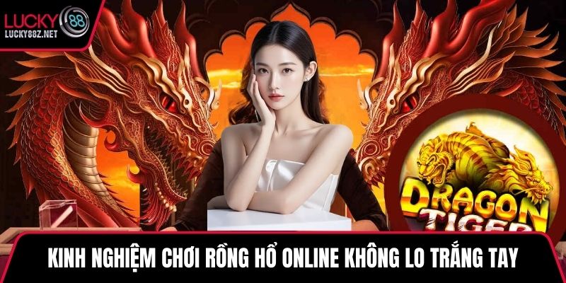 Kinh nghiệm Chơi rồng hổ online không lo trắng tay