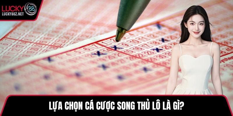 Lựa chọn cá cược song thủ lô là gì?